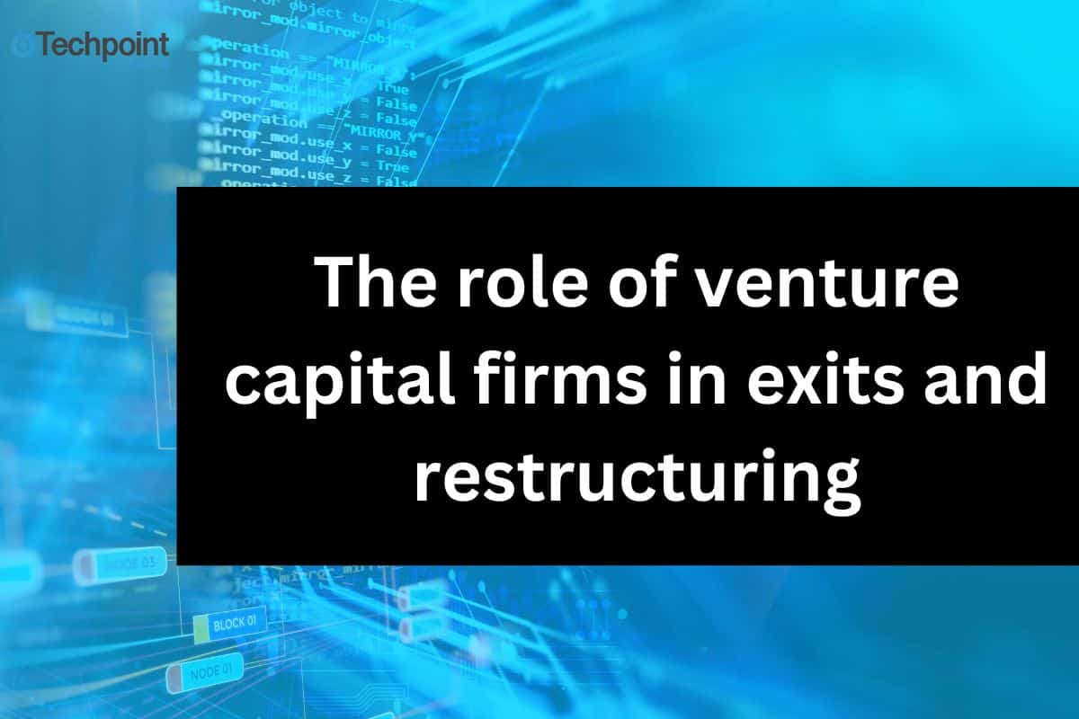 The role of venture capital firms in exits and restructuring